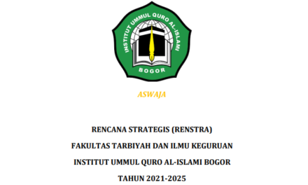 RENCANA STRATEGIS (RENSTRA) FAKULTAS TARBIYAH DAN ILMU KEGURUAN INSTITUT UMMUL QURO AL-ISLAMI BOGOR TAHUN 2021-2025