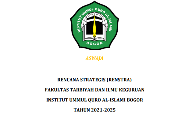 RENCANA STRATEGIS (RENSTRA) FAKULTAS TARBIYAH DAN ILMU KEGURUAN INSTITUT UMMUL QURO AL-ISLAMI BOGOR TAHUN 2021-2025